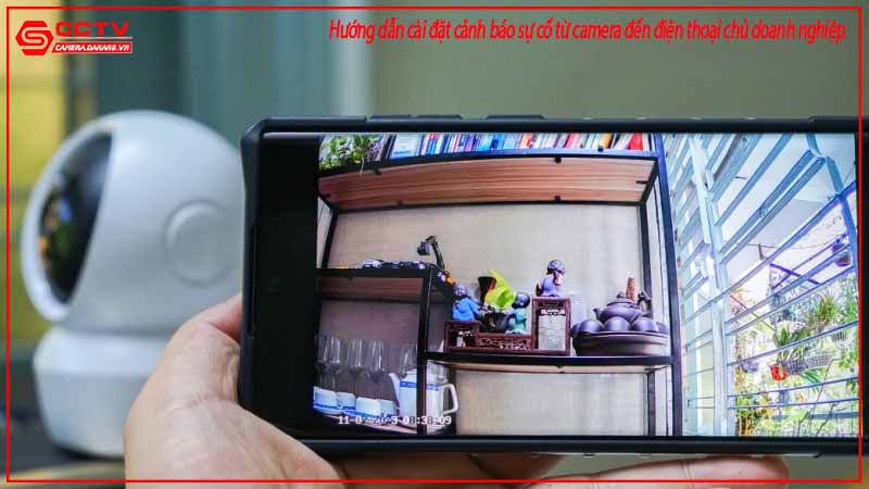huong-dan-cai-dat-canh-bao-su-co-tu-camera-den-dien-thoai-chu-doanh-nghiep-2