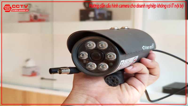 huong-dan-cau-hinh-camera-cho-doanh-nghiep-khong-co-it-noi-bo-2