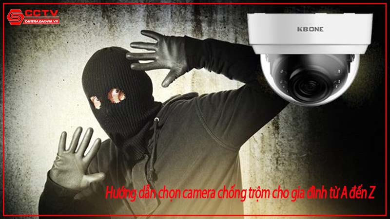 huong-dan-chon-camera-chong-trom-cho-gia-dinh-tu-a-den-z-0