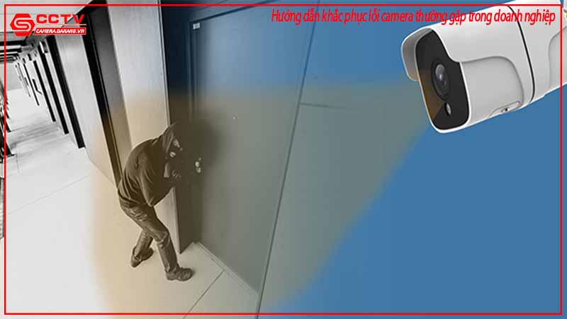 huong-dan-khac-phuc-loi-camera-thuong-gap-trong-doanh-nghiep-1