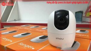 huong-dan-lap-camera-cho-doanh-nghiep-logistics-da-diem-0