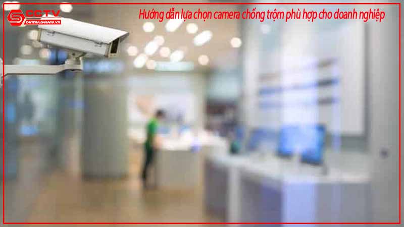 huong-dan-lua-chon-camera-chong-trom-phu-hop-cho-doanh-nghiep-1