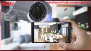 huong-dan-tinh-toan-chi-phi-lap-camera-doanh-nghiep-chi-tiet-0