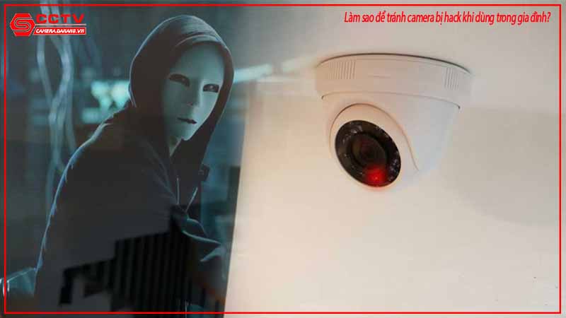 lam-sao-de-tranh-camera-bi-hack-khi-dung-trong-gia-dinh-1