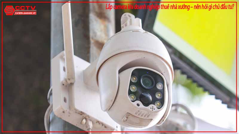 lap-camera-khi-doanh-nghiep-thue-nha-xuong-nen-hoi-gi-chu-dau-tu-2