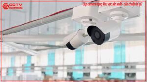 lap-camera-trong-khu-vuc-san-xuat-can-chuan-bi-gi-0