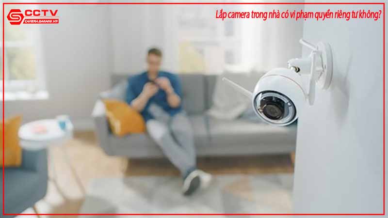 lap-camera-trong-nha-co-vi-pham-quyen-rieng-tu-khong-3