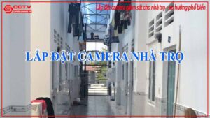 lap-dat-camera-giam-sat-cho-nha-tro-xu-huong-pho-bien-0