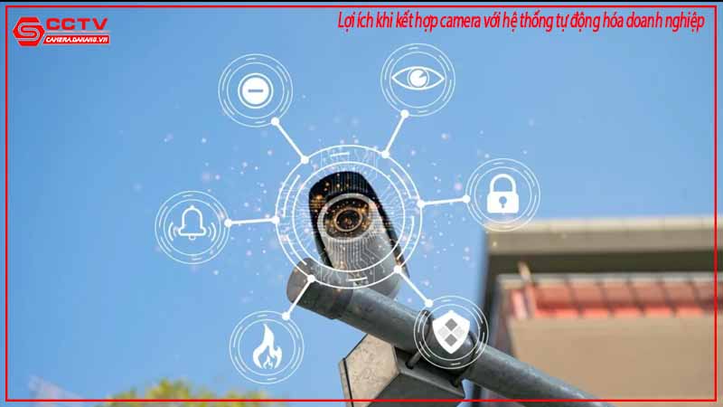 loi-ich-khi-ket-hop-camera-voi-he-thong-tu-dong-hoa-doanh-nghiep-2