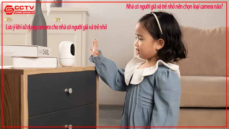 nha-co-nguoi-gia-va-tre-nho-nen-chon-loai-camera-nao-9