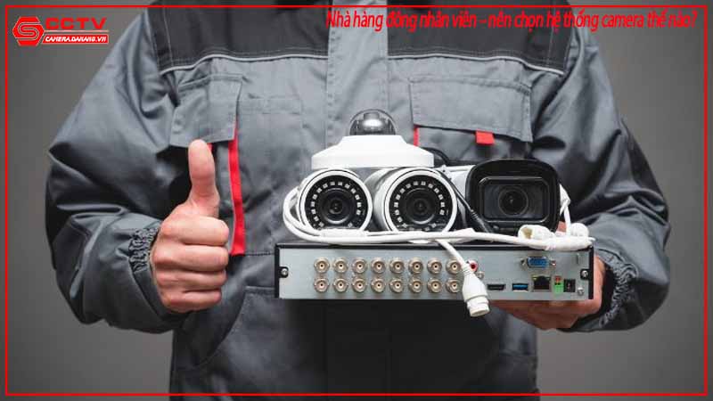 nha-hang-dong-nhan-vien-nen-chon-he-thong-camera-the-nao-1
