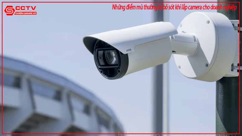 nhung-diem-mu-thuong-bi-bo-sot-khi-lap-camera-cho-doanh-nghiep-2