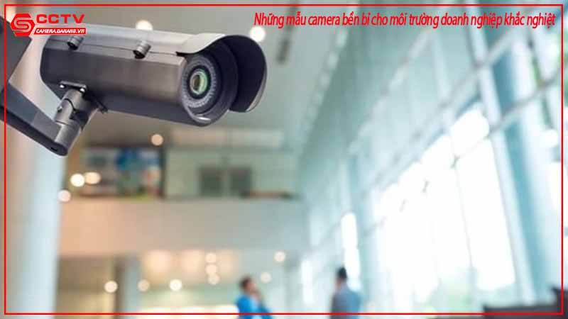 nhung-mau-camera-ben-bi-cho-moi-truong-doanh-nghiep-khac-nghiet-2