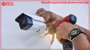 nhung-sai-lam-trong-lua-chon-do-phan-giai-camera-cho-doanh-nghiep-0