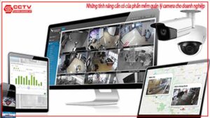 nhung-tinh-nang-can-co-cua-phan-mem-quan-ly-camera-cho-doanh-nghiep-0