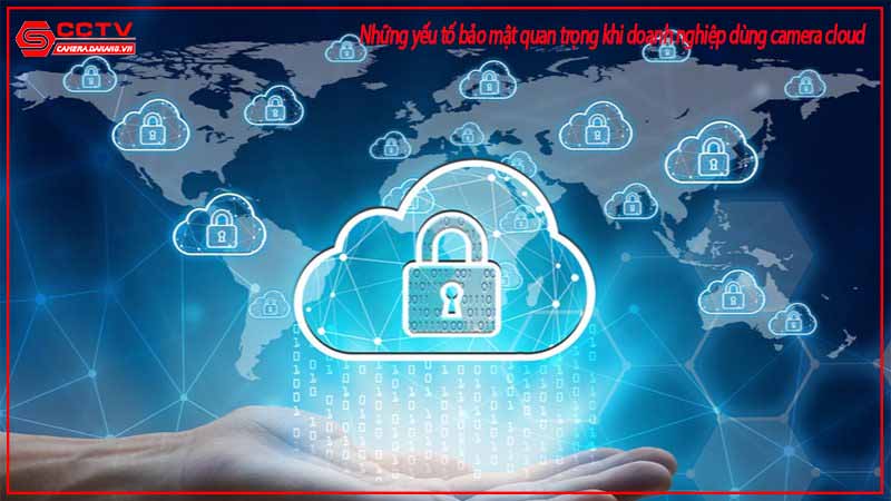 nhung-yeu-to-bao-mat-quan-trong-khi-doanh-nghiep-dung-camera-cloud-2