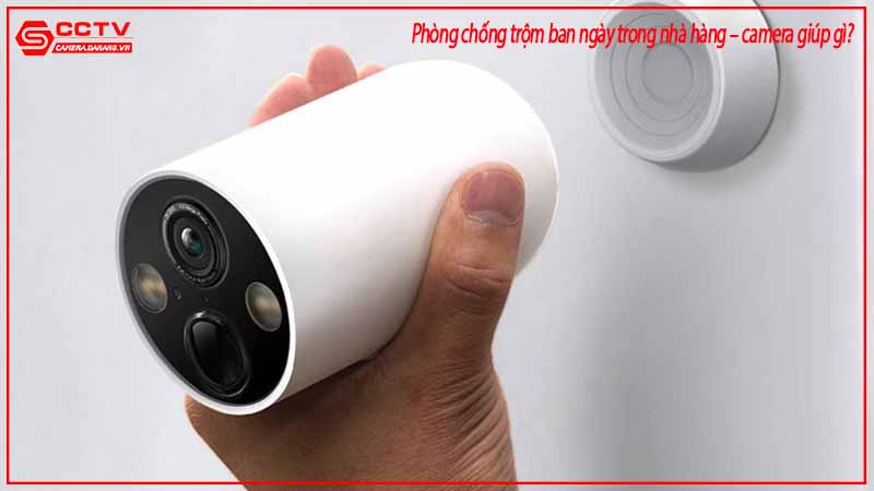 phong-chong-trom-ban-ngay-trong-nha-hang-camera-giup-gi-3