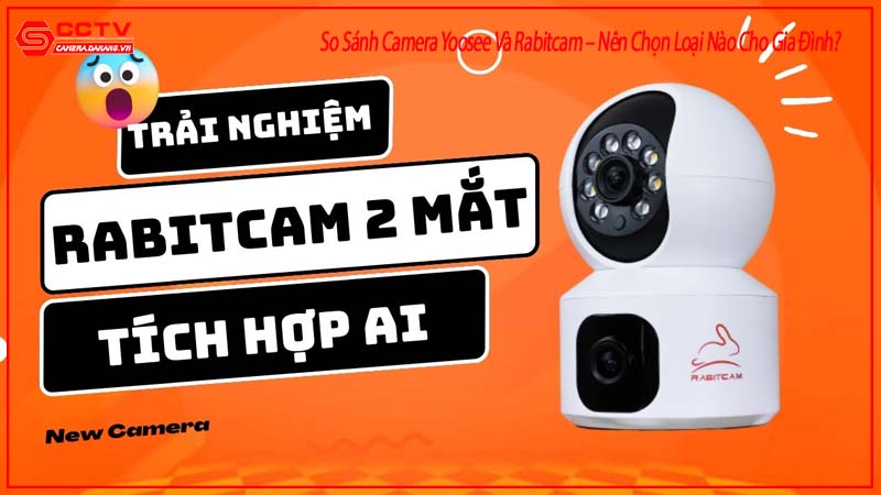 so-sanh-camera-yoosee-va-rabitcam-nen-chon-loai-nao-cho-gia-dinh-3
