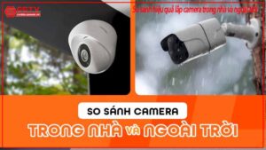 so-sanh-hieu-qua-lap-camera-trong-nha-va-ngoai-troi-0