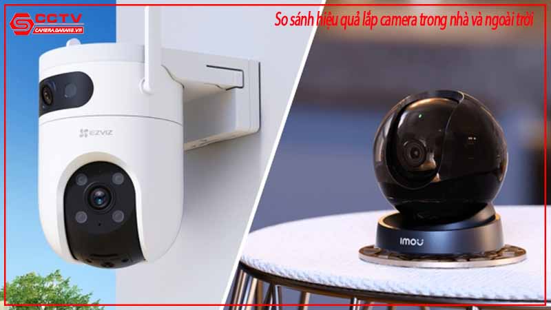 so-sanh-hieu-qua-lap-camera-trong-nha-va-ngoai-troi-1