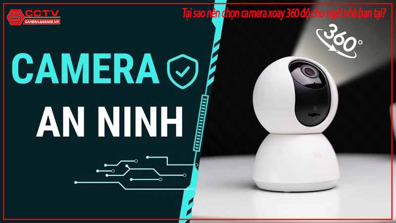 tai-sao-nen-chon-camera-xoay-360-do-cho-ngoi-nha-ban-tai-da-nang-1