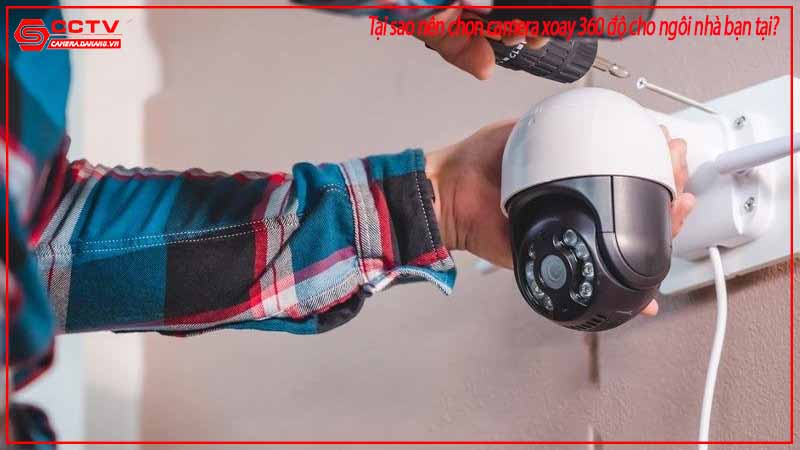 tai-sao-nen-chon-camera-xoay-360-do-cho-ngoi-nha-ban-tai-da-nang-2