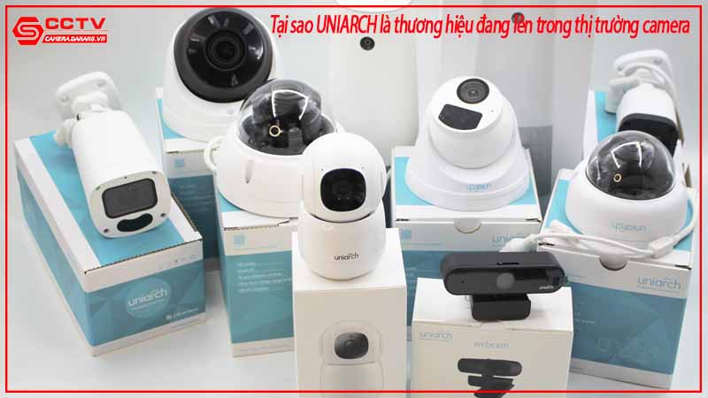 tai-sao-uniarch-la-thuong-hieu-dang-len-trong-thi-truong-camera-1