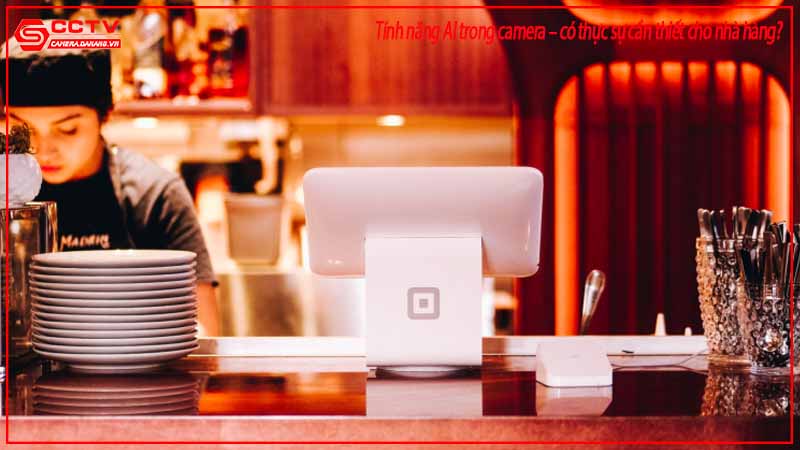 tinh-nang-ai-trong-camera-co-thuc-su-can-thiet-cho-nha-hang-1
