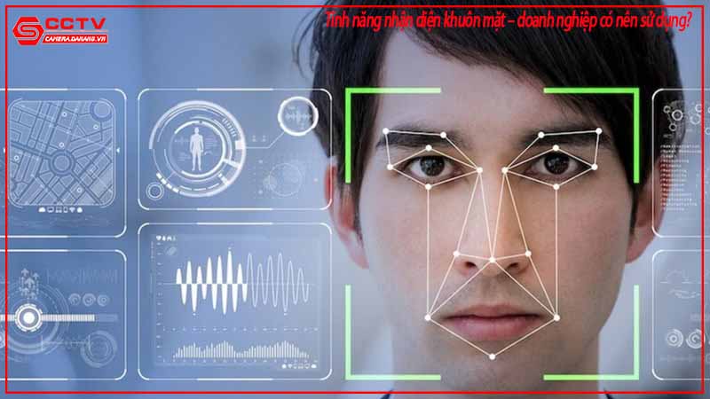 tinh-nang-nhan-dien-khuon-mat-doanh-nghiep-co-nen-su-dung-1