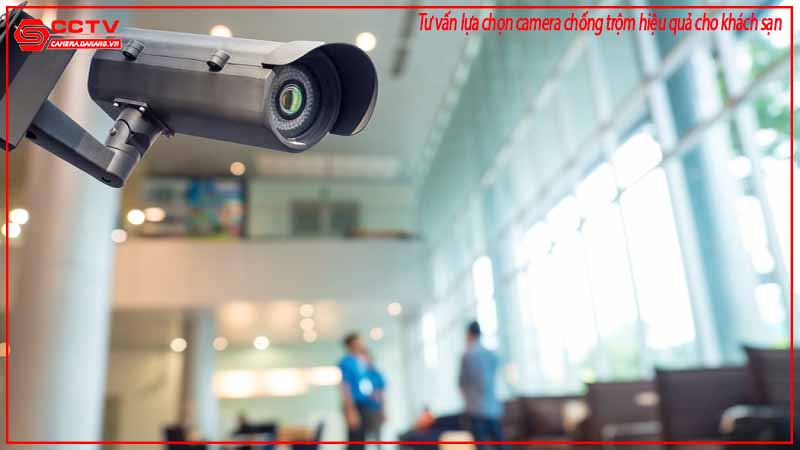 tu-van-lua-chon-camera-chong-trom-hieu-qua-cho-khach-san-1