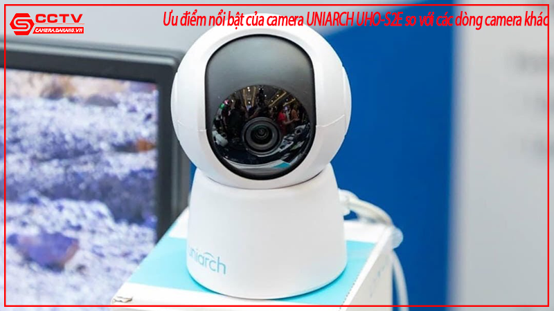 uu-diem-noi-bat-cua-camera-uniarch-uho-s2e-so-voi-cac-dong-camera-khac-1