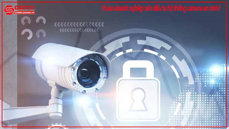 vi-sao-doanh-nghiep-nen-dau-tu-he-thong-camera-an-ninh-2