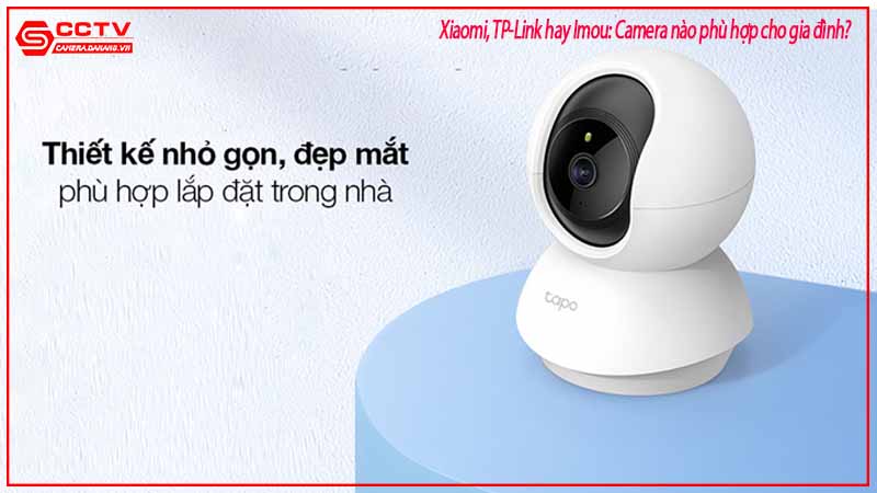 xiaomi-tp-link-hay-imou-camera-nao-phu-hop-cho-gia-dinh-3
