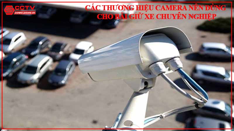 cac-thuong-hieu-camera-nen-dung-cho-bai-giu-xe-chuyen-nghiep