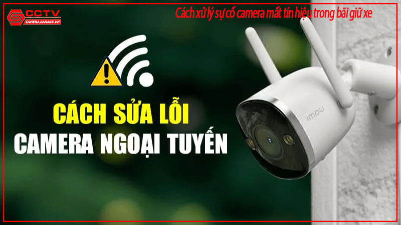 cach-xu-ly-su-co-camera-mat-tin-hieu-trong-bai-giu-xe-1