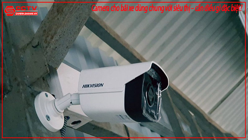 camera-cho-bai-xe-dung-chung-voi-sieu-thi-can-dieu-gi-dac-biet-1