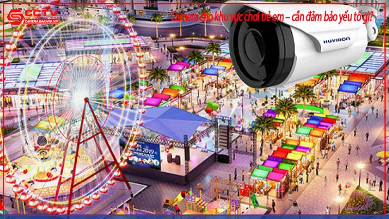 camera-cho-khu-vuc-choi-tre-em-can-dam-bao-yeu-to-gi-1.