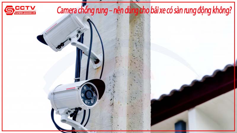 camera-chong-rung-nen-dung-cho-bai-xe-co-san-rung-dong-khong-1