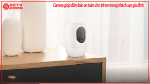 camera-giup-dam-bao-an-toan-cho-tre-em-trong-khach-san-gia-dinh-0