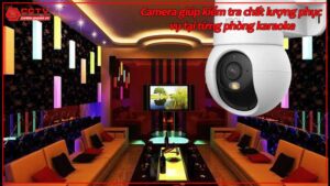 camera-giup-kiem-tra-chat-luong-phuc-vu-tai-tung-phong-karaoke.jpg-1