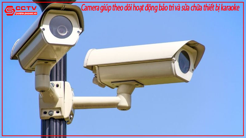 camera-giup-theo-doi-hoat-dong-bao-tri-va-sua-chua-thiet-bi-karaoke-1