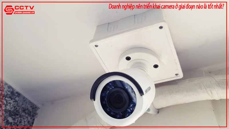 doanh-nghiep-nen-trien-khai-camera-o-giai-doan-nao-la-tot-nhat-1