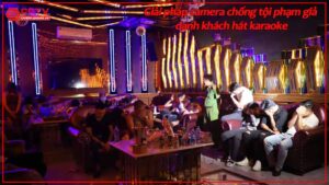 giai-phap-camera-chong-toi-pham-gia-danh-khach-hat-karaoke.jpg-1