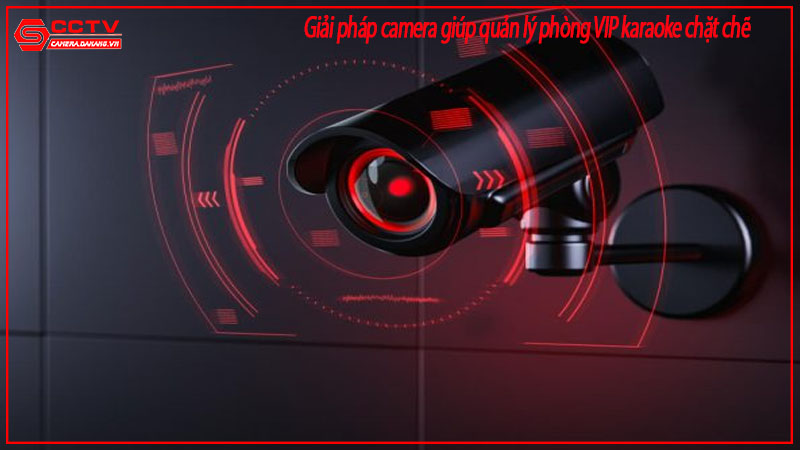 giai-phap-camera-giup-quan-ly-phong-vip-karaoke-chat-che-1