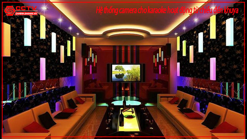 he-thong-camera-cho-karaoke-hoat-dong-tu-chieu-den-khuya-1