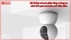 he-thong-camera-giup-tang-cuong-an-ninh-khi-quan-karaoke-mo-thau-dem.jpg-2