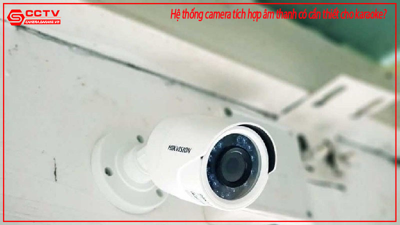 he-thong-camera-tich-hop-am-thanh-co-can-thiet-cho-karaoke-1