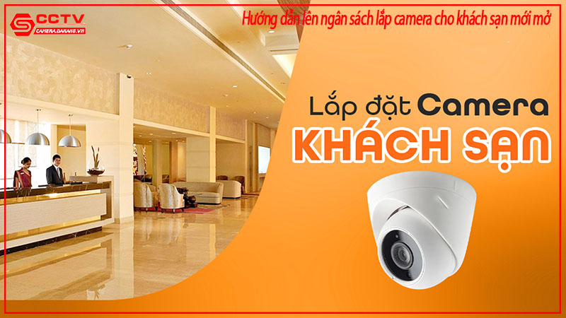 huong-dan-len-ngan-sach-lap-camera-cho-khach-san-moi-mo-1