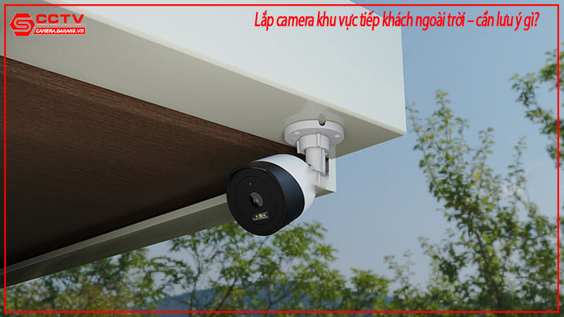 lap-camera-khu-vuc-tiep-khach-ngoai-troi-can-luu-y-gi-1