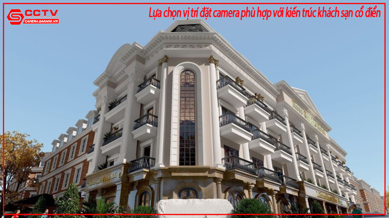 lua-chon-vi-tri-dat-camera-phu-hop-voi-kien-truc-khach-san-co-dien-1